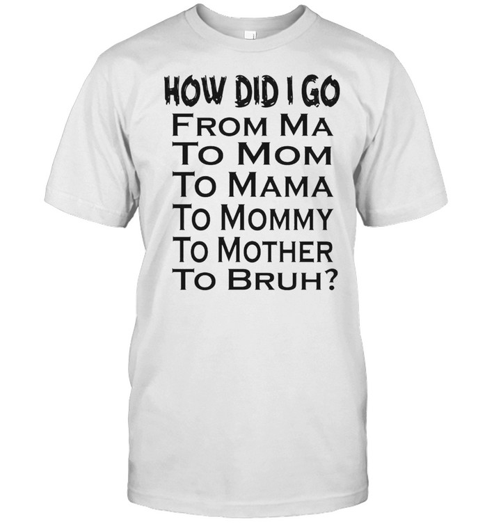 How did I go from ma to mom to mama shirt