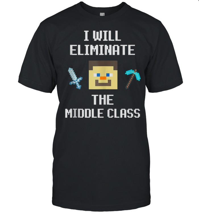 I Will Eliminate the Middle Class 8Bit Pixel Saying shirt Classic Men's T-shirt