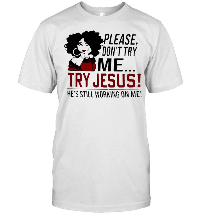 Please Don’t Try Me Try Jesus He’s Still Working On Me T-shirt Classic Men's T-shirt