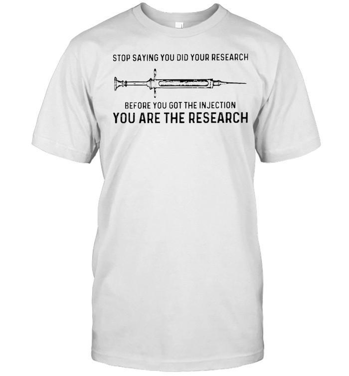 Vaccine stop saying you did your research before you got the injection shirt Classic Men's T-shirt
