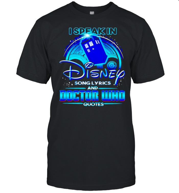 I speak in Disney song lyrics and Doctor Who quotes shirt Classic Men's T-shirt