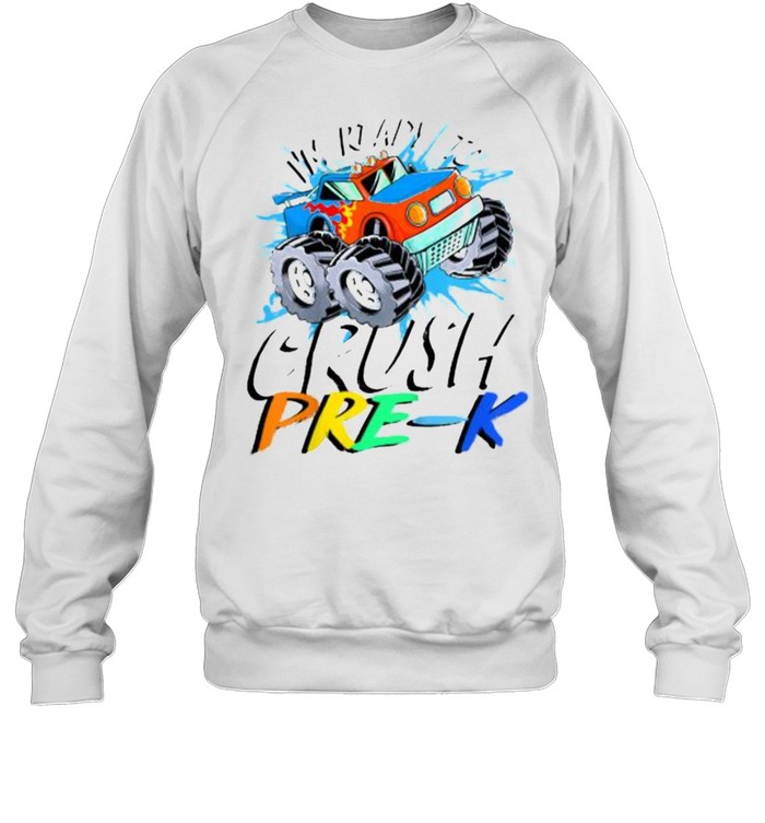 I’m Ready to Crush Pre K Monster Truck Prek Back to School T- Unisex Sweatshirt