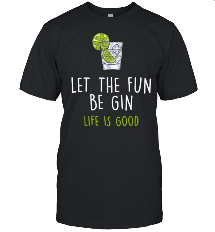Let The Fun Be Gin Life Is Good Wine T-Shirt