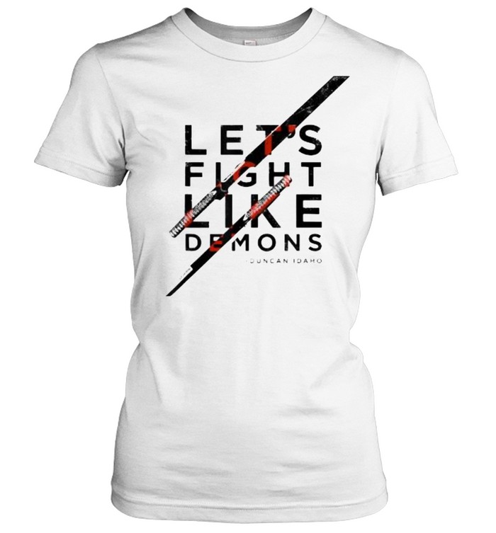 Let’s Fight Like Demons Duncan Idaho T- Classic Women's T-shirt