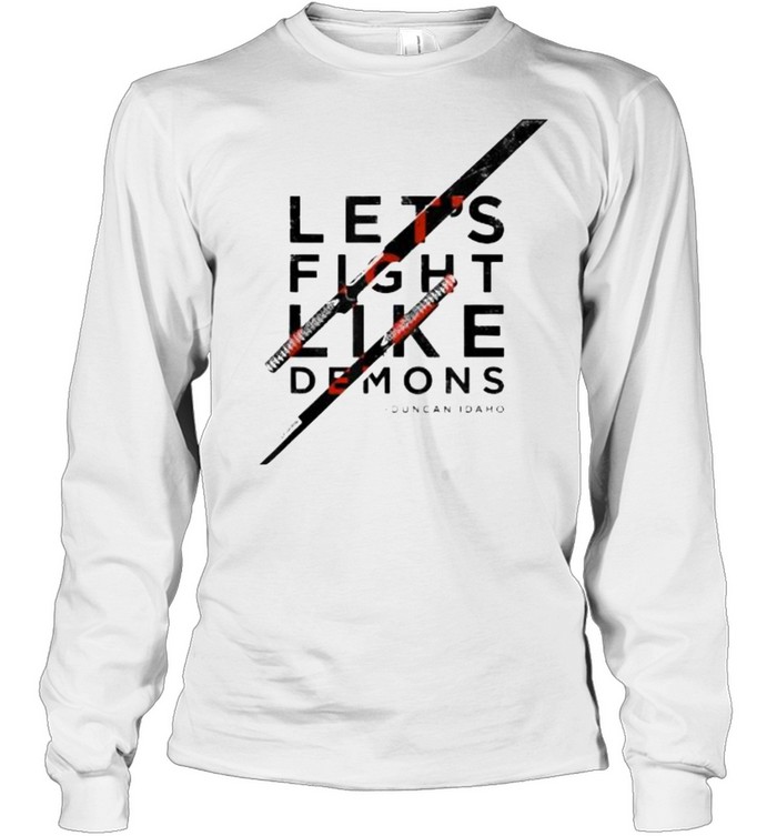 Let’s Fight Like Demons Duncan Idaho T- Long Sleeved T-shirt
