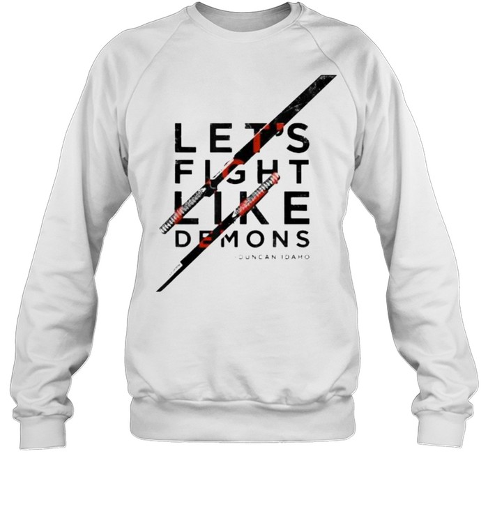 Let’s Fight Like Demons Duncan Idaho T- Unisex Sweatshirt