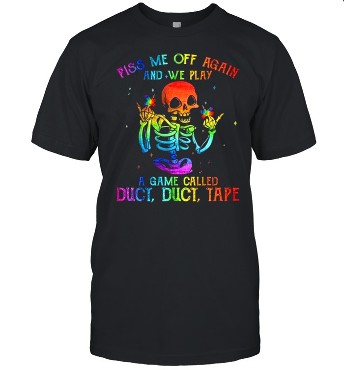 LGBT Skeleton piss Me off again and we play a game called duct tape shirt Classic Men's T-shirt