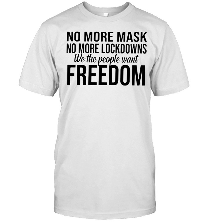 No more mask no more lockdowns we the people want freedom shirt Classic Men's T-shirt