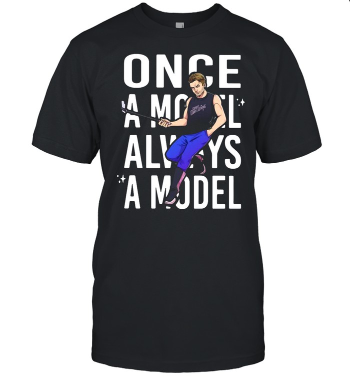 Once A Model Always A Model T-shirt