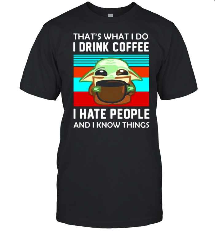 that’s what I do I drink coffee I hate people and I know things vintage shirt