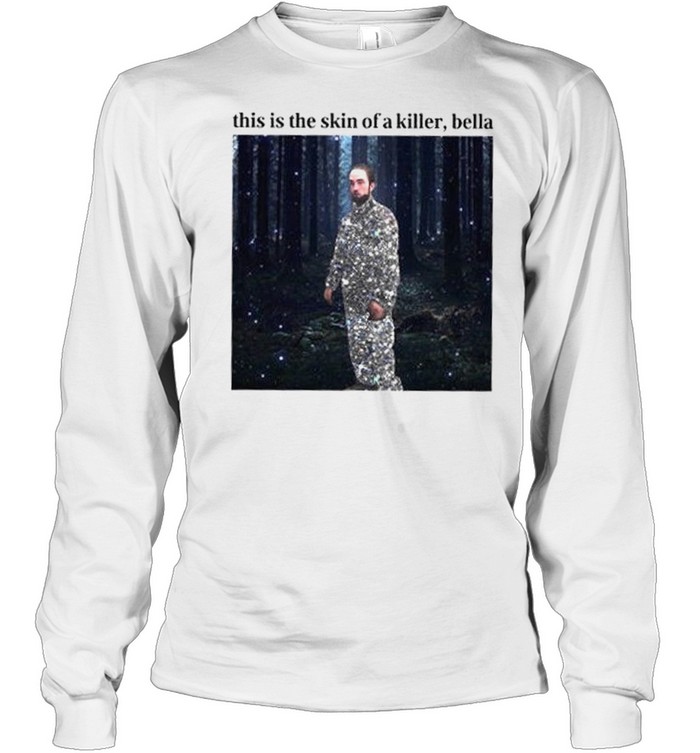 This Is The Skin Of A Killer Bella Long Sleeved T-shirt