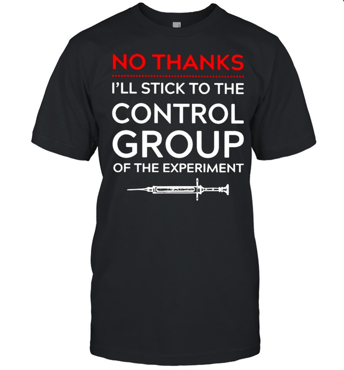 Vaccine no thanks I’ll stick to the control group shirt