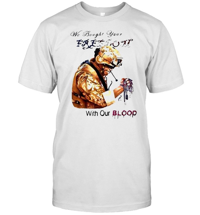 Veteran we bought your freedom with our blood shirt