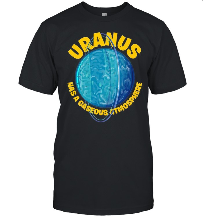 Astronomer Uranus Has A Gaseous Atmosphere T-shirt