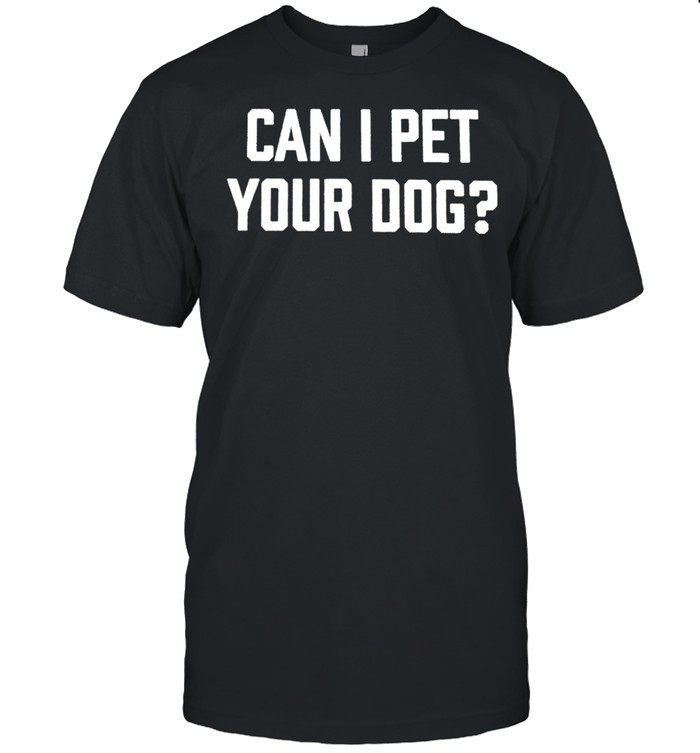 Can I pet your dog shirt Classic Men's T-shirt