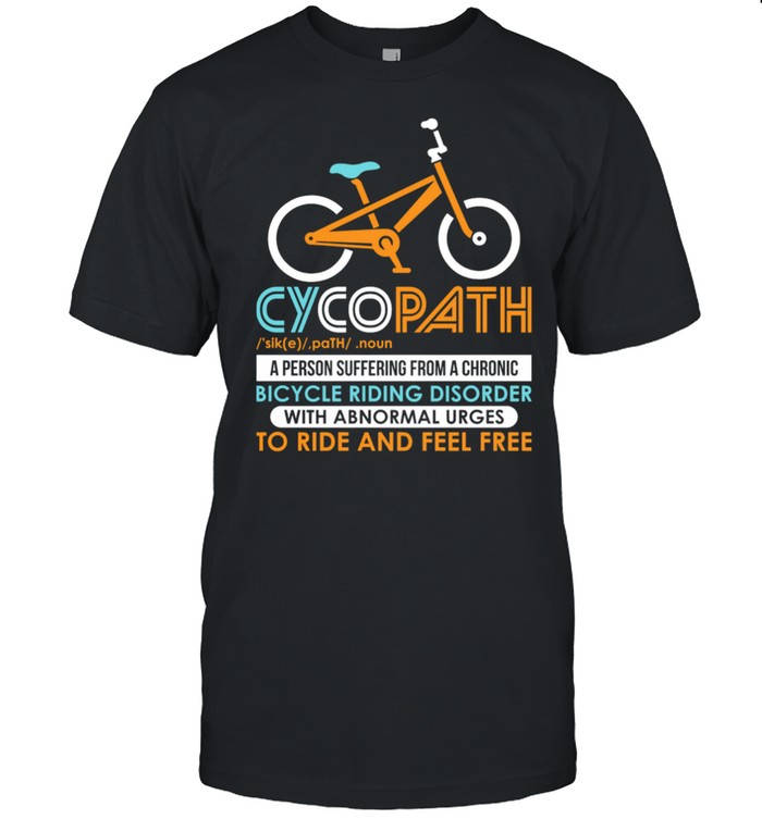 Cycopath A Person Suffering From A Chronic Bicycle Riding Disorder shirt Classic Men's T-shirt
