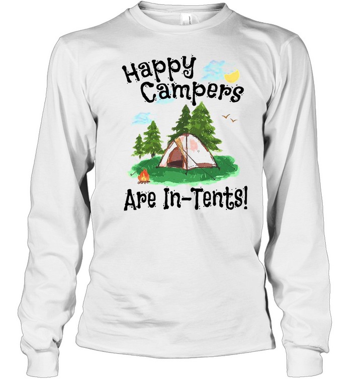 Happy Campers Are In Tents T-shirt Long Sleeved T-shirt