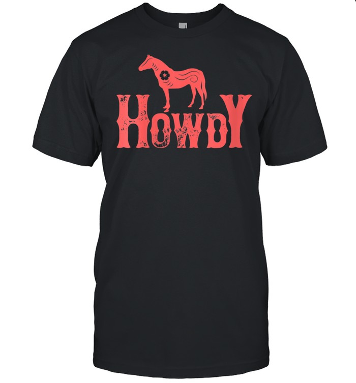 Howdy Vintage Western Cowgirl Rodeo Southern Horse shirt
