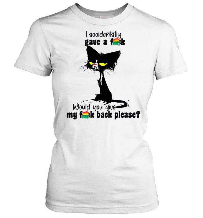 I accidentally gave a fuck would you give my fuck back please shirt Classic Women's T-shirt