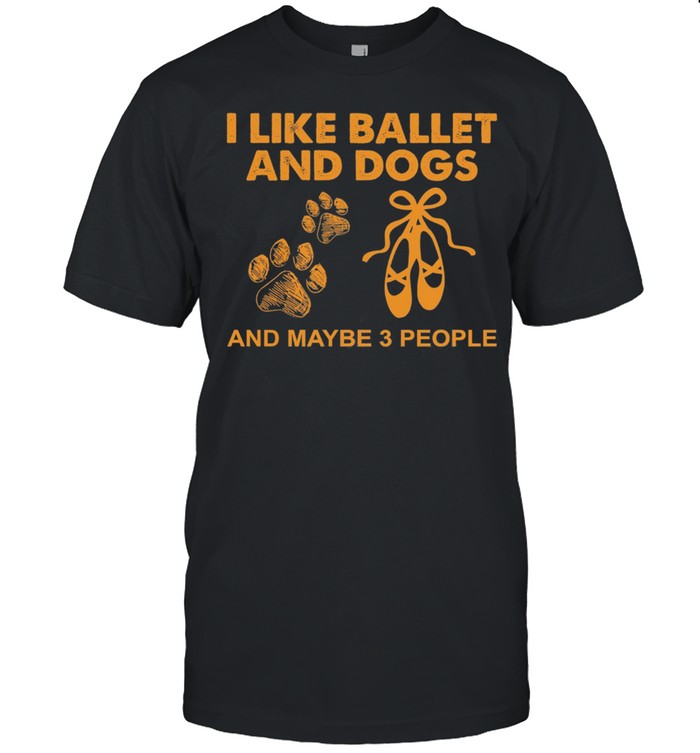 I Like Ballet And Dogs And Maybe 3 People shirt Classic Men's T-shirt