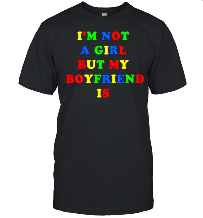 I’m not a girl but my boyfriend is shirt Classic Men's T-shirt
