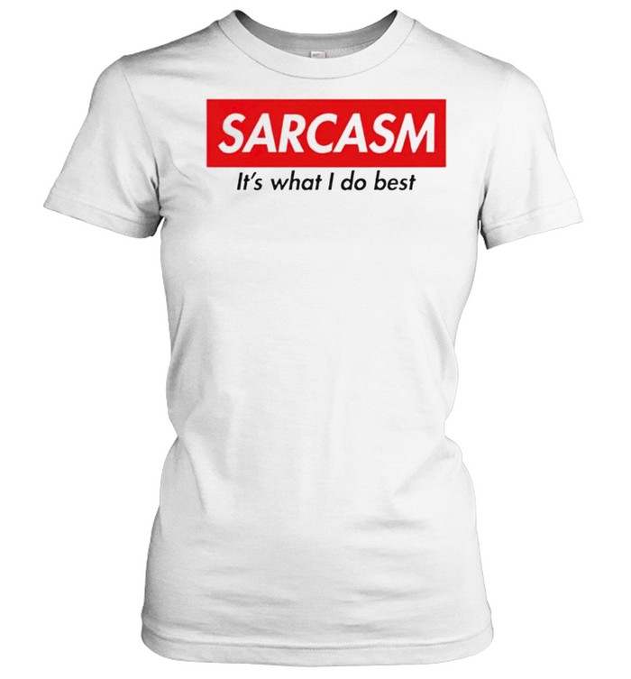 Sarcasm its what I do best shirt Classic Women's T-shirt