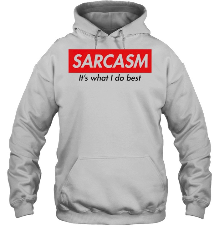 Sarcasm its what I do best shirt Unisex Hoodie