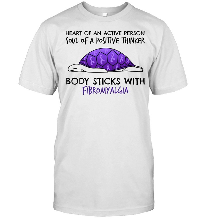 Turtle Heart Of An Active Person Soul Of A Positive Thinker Body Sticks With Fibromyalgia T-shirt
