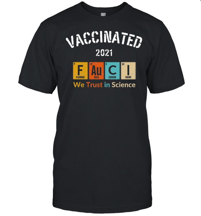 Vaccine 2021 Fauci we trust in science shirt