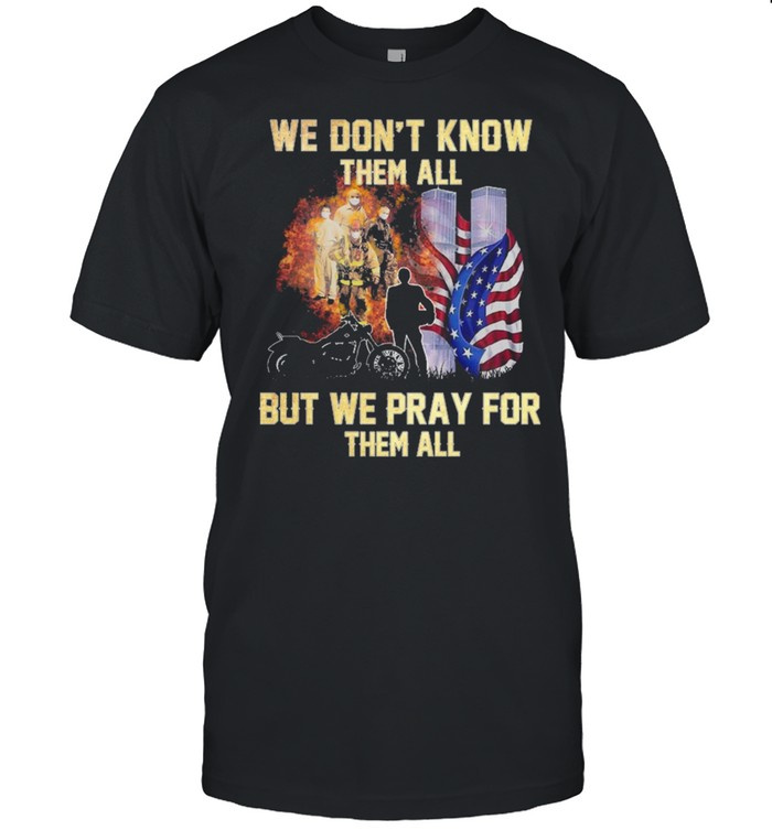 We dont know them all but me pray for them all shirt