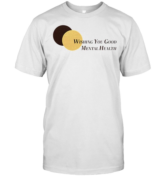Wishing you good mental health shirt Classic Men's T-shirt