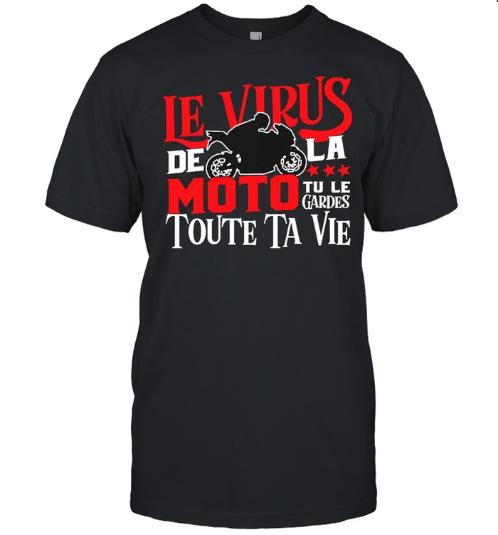 Le Virus De La Moto Tu Le Gardes Toute Ta Vie T-shirt