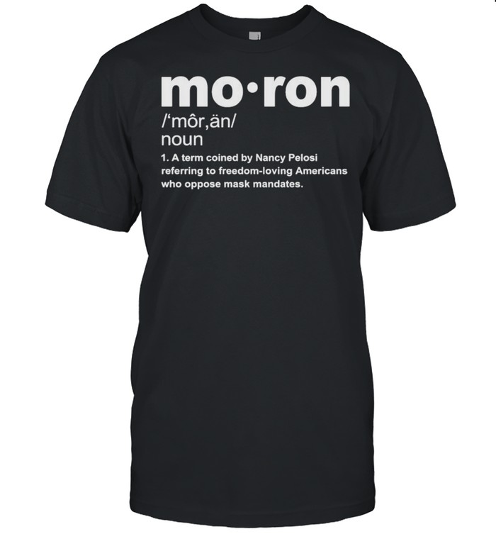 Moron a term coined by Nancy Pelosi shirt Classic Men's T-shirt