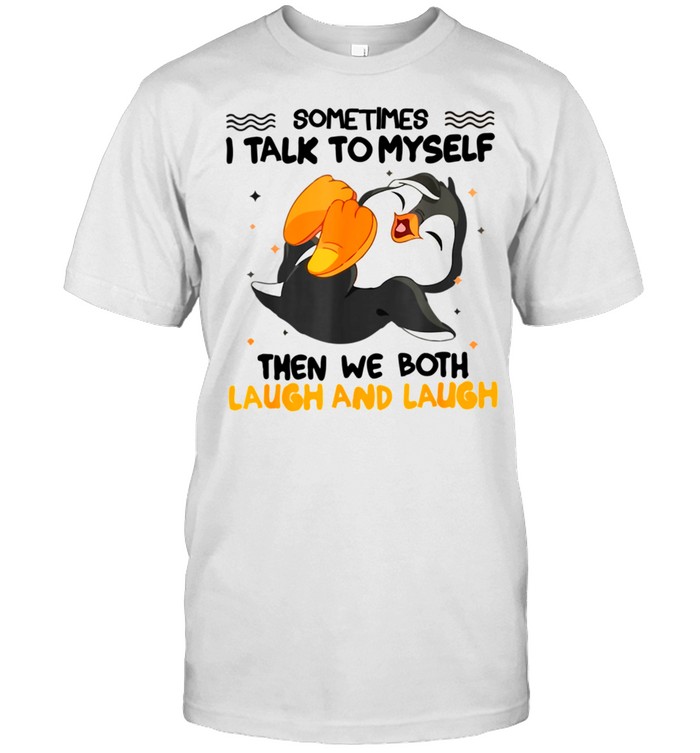 Sometimes I Talk To Myself Then We Both Laugh And Laugh shirt Classic Men's T-shirt