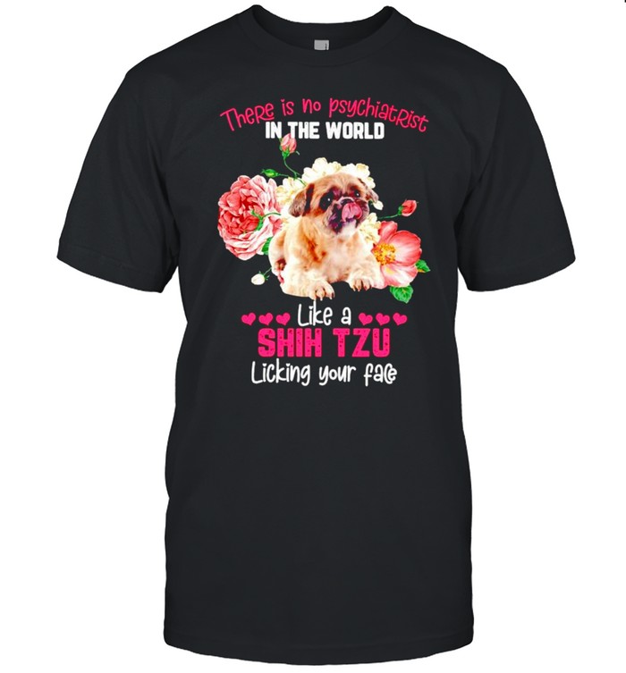 There is no psychiatrist in the world like a Shih Tzu licking your face shirt Classic Men's T-shirt