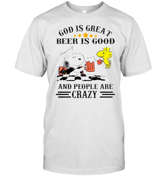 god Is Great Beer Is Good And People Are Crazy Snoopy shirt Classic Men's T-shirt