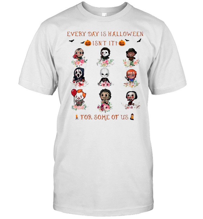 Horror Movie Chibi Characters Every Day Is Halloween Isn’t It For Some Of Us shirt