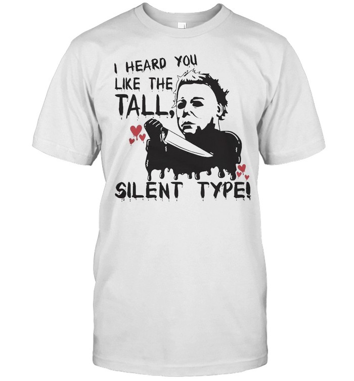 Michael Myers I heard You like the tall Silent Type Halloween shirt Classic Men's T-shirt