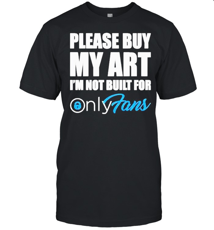 Please buy my art I’m not built for only fans shirt Classic Men's T-shirt