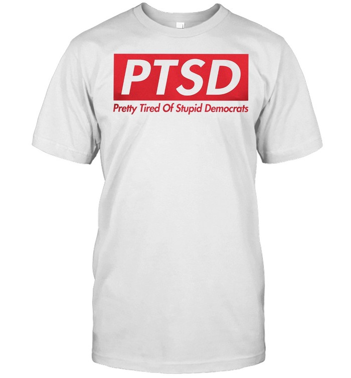 Ptsd pretty tired of stupid democrats shirt Classic Men's T-shirt