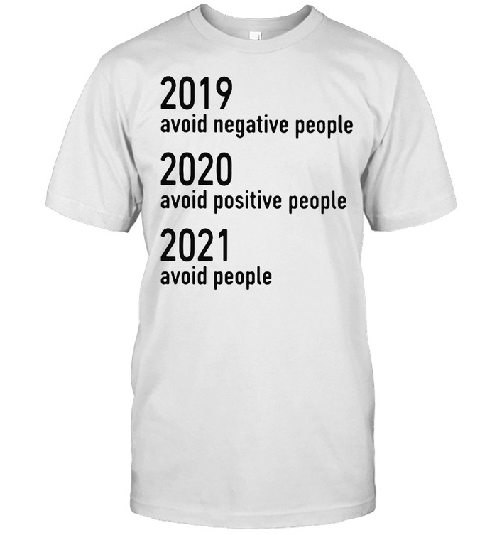 2019 Avoid Negative People 2020 Avoid Negative People 2021 Avoid People T-shirt Classic Men's T-shirt