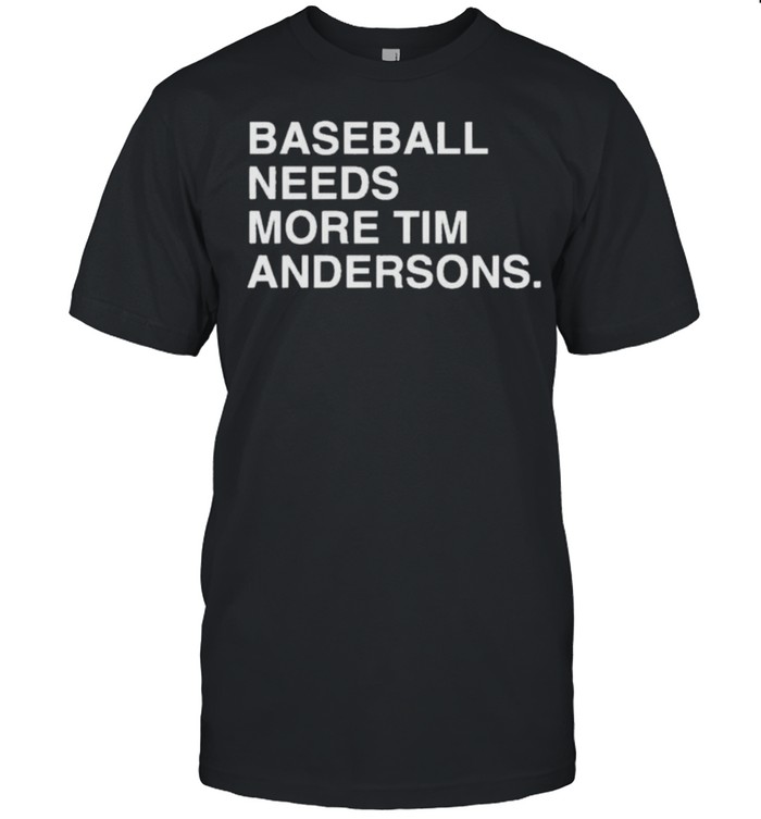 Baseball needs more Tim Andersons shirt