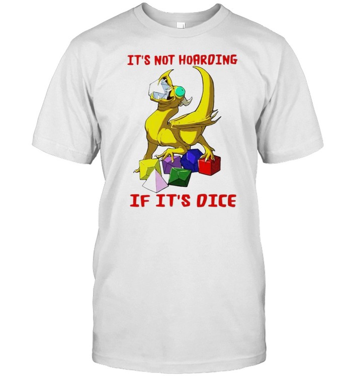 Dungeons & Dragons it’s not hoarding if it’s dice shirt