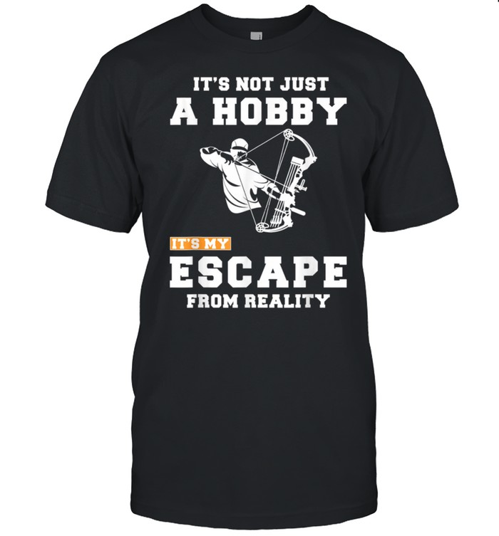 Hunting It's not just a hobby it's my escape from reality te shirt