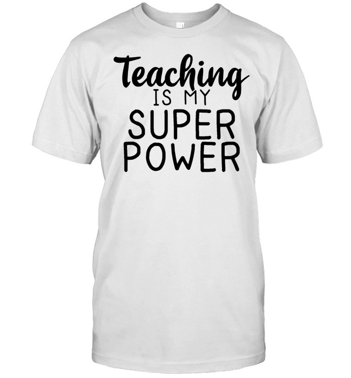 Teaching Is My Super Power School Teacher shirt