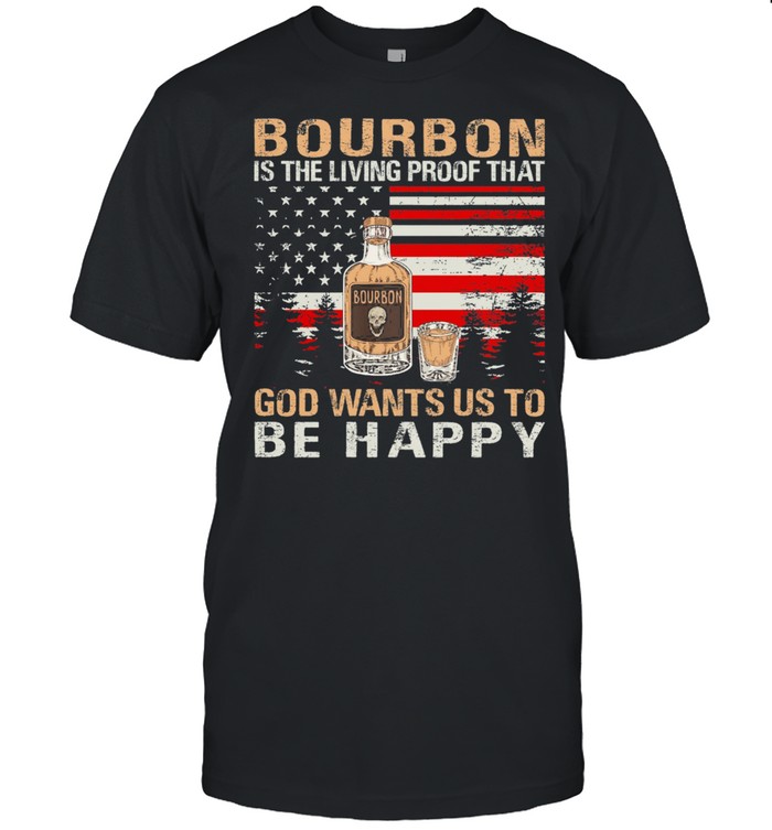 Bourbon is the living proof that God wants us to be happy American flag shirt