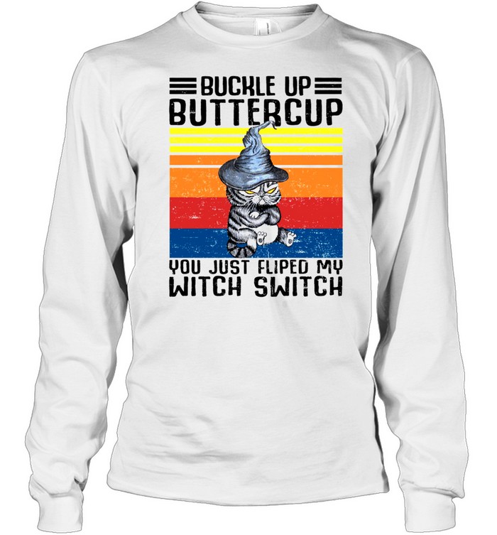 Buckle up buttercup you just flipped my witch switch shirt Long Sleeved T-shirt