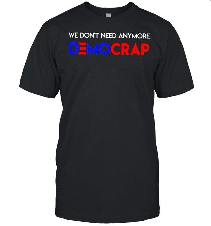 we dont need anymore democrat shirt Classic Men's T-shirt