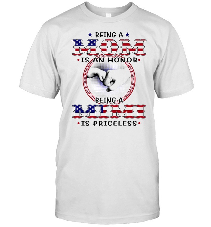 American Flag Being A Mom Is An Honor Being A Mimi Is Priceless T-shirt