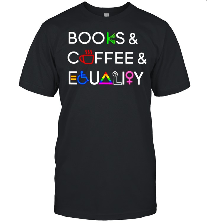 Books coffee and equality symbol shirt